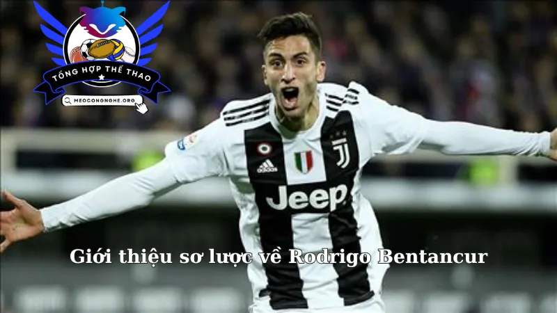 Giới thiệu sơ lược về Rodrigo Bentancur