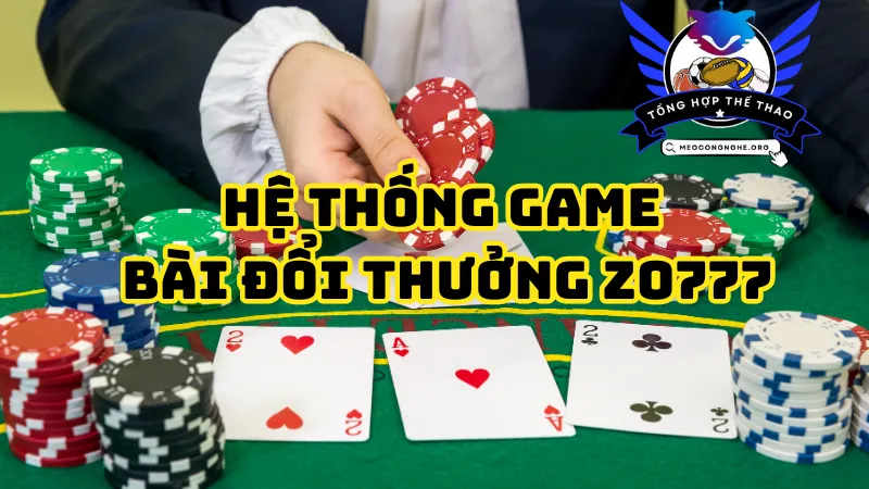 Hệ thống game bài đổi thưởng của Zo777