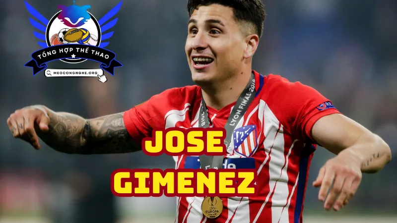 Tìm hiểu vai trò của Jose Gimenez 