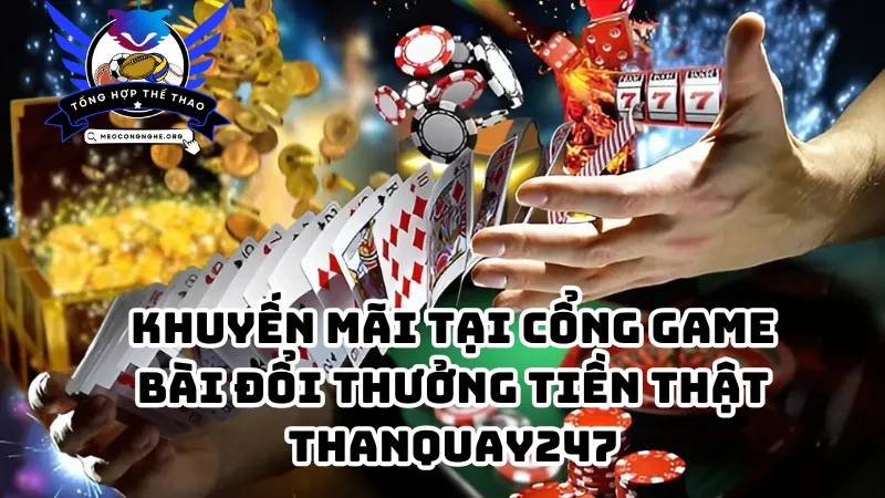 Khuyến mãi tại cổng game bài đổi thưởng tiền thật thanquay247