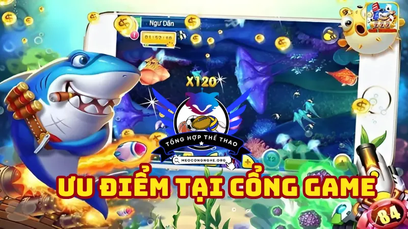 Ưu điểm chi có tại cổng game bắn cá đổi thưởng Bum68