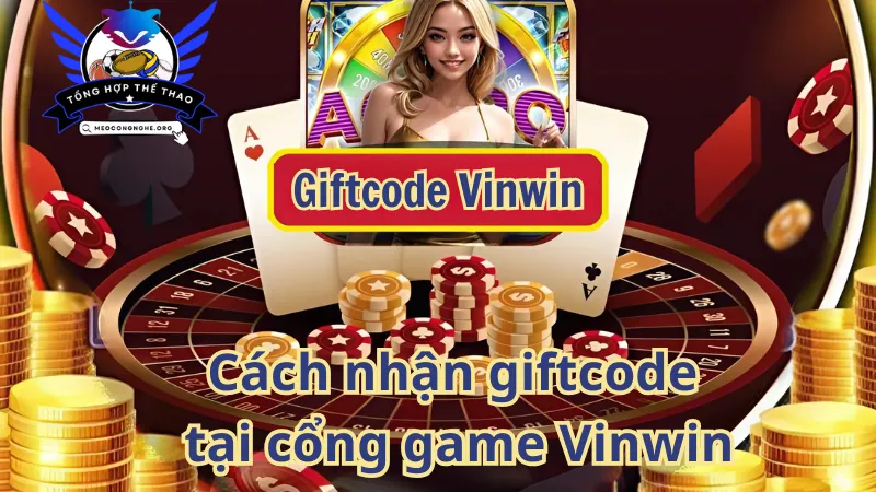 Cách nhận giftcode tại cổng game Vinwin