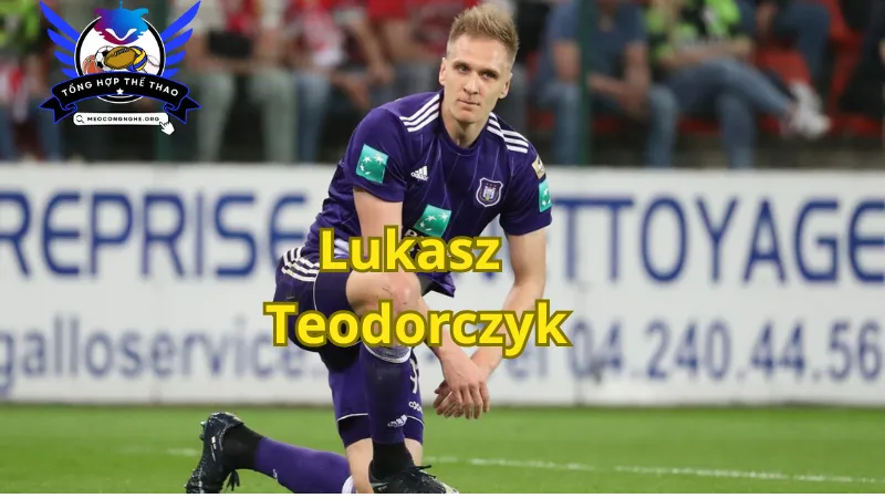 Nhìn lại sự nghiệp của Lukasz Teodorczyk 