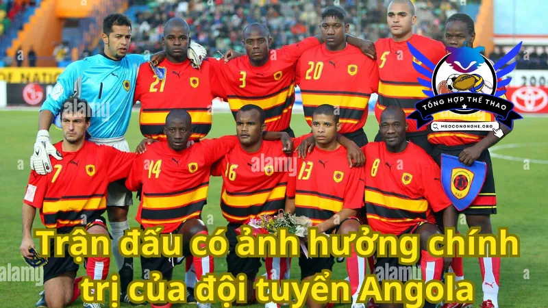 Trận đấu có ảnh hưởng chính trị của đội tuyển Angola