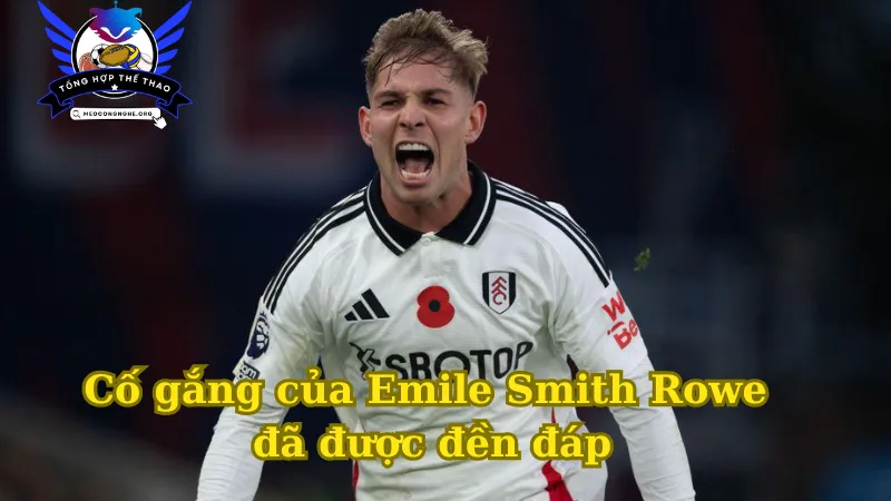 Cố gắng của Emile Smith Rowe đã được đền đáp