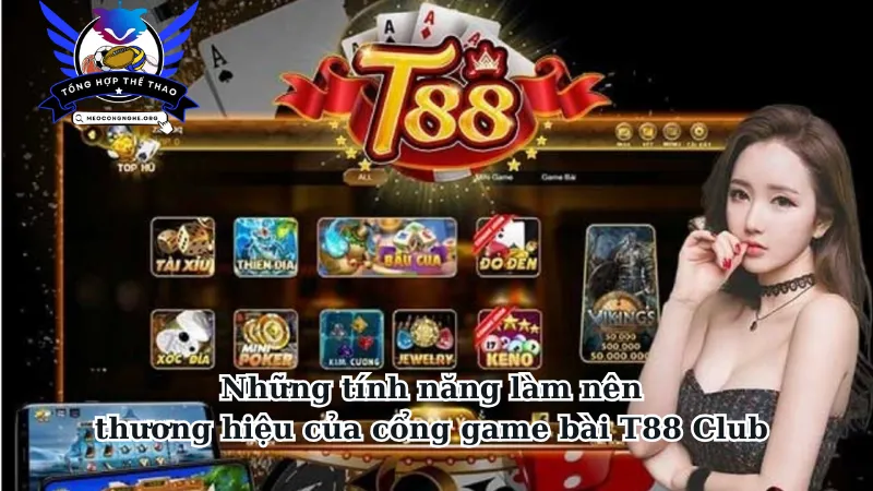 Những tính năng làm nên thương hiệu của cổng game bài T88 Club 