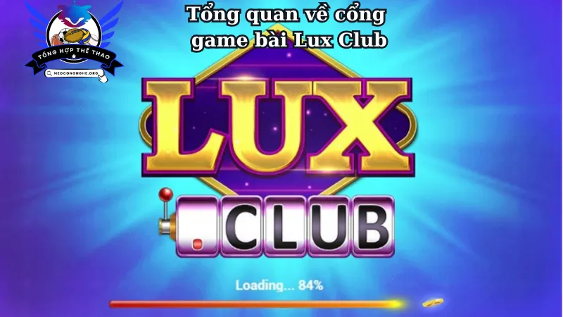 Tổng quan về cổng game bài Lux Club